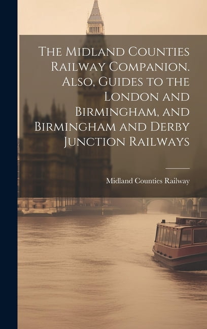 The Midland Counties Railway Companion. Also, Guides to the London and ...