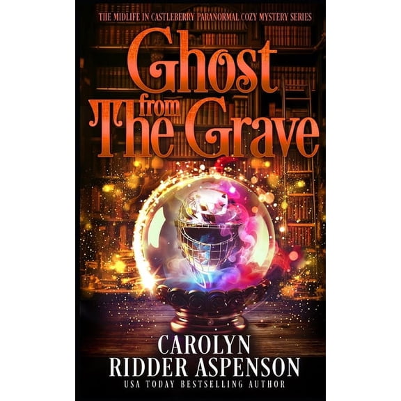 The Midlife in Castleberry Paranormal Co Ghost from the Grave: A Midlife in Castleberry Paranormal Cozy Mystery, Book 5, (Paperback)