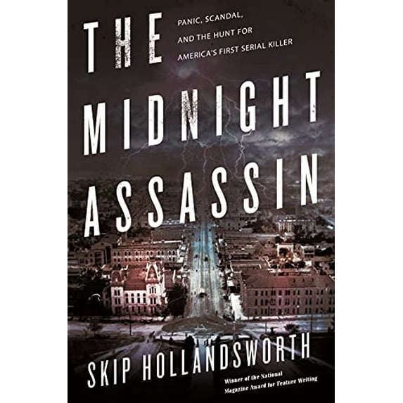 Pre-Owned The Midnight Assassin: Panic, Scandal, and the Hunt for America's First Serial Killer (Hardcover) 0805097678 9780805097672