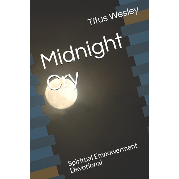 The Midnight Cry Midnight Cry: Spiritual Empowerment Devotional, Book 3, (Paperback)