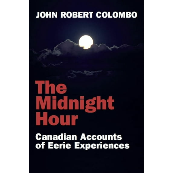 The Midnight Hour: Canadian Accounts of Eerie Experiences, (Paperback)
