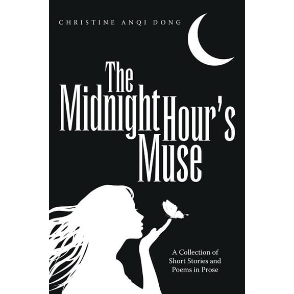 The Midnight Hour's Muse: A Collection of Short Stories and Poems in Prose, (Paperback)