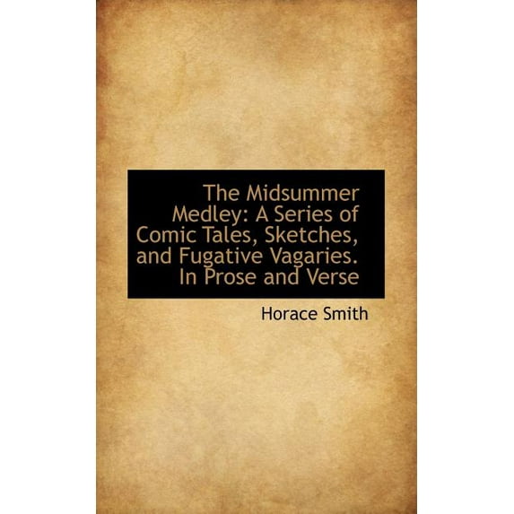 The Midsummer Medley : A Series of Comic Tales, Sketches, and Fugative Vagaries. in Prose and Verse (Paperback)
