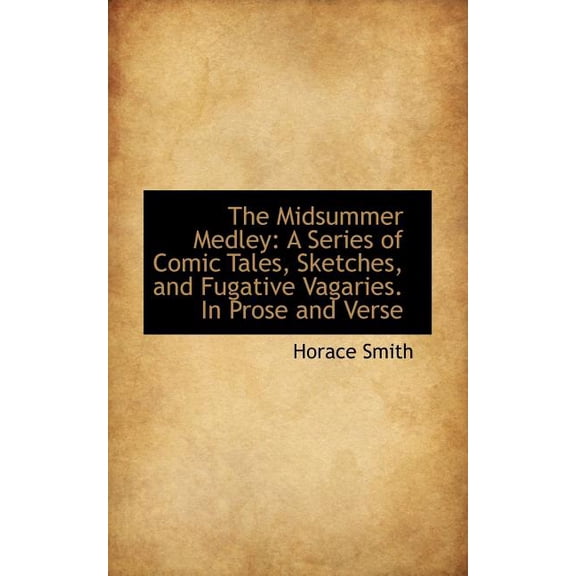 The Midsummer Medley : A Series of Comic Tales, Sketches, and Fugative Vagaries. in Prose and Verse (Paperback)