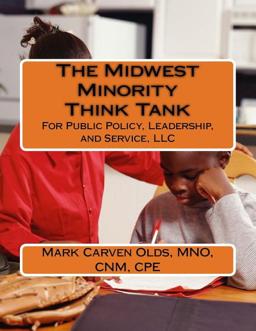 The Midwest Minority Think Tank : For Public Policy, Leadership, and Service, LLC (Paperback)