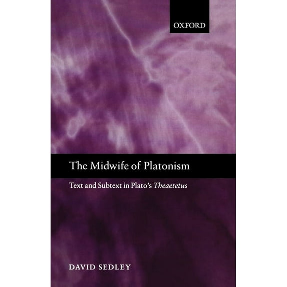 The Midwife of Platonism: Text and Subtext in Plato's Theaetetus, (Paperback)