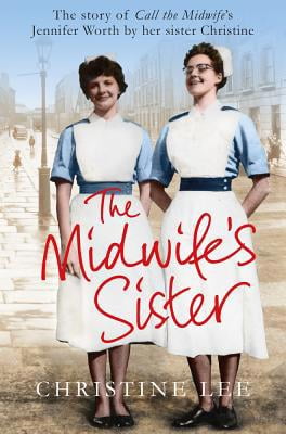 Pre-Owned The Midwife's Sister: The Story of Call The Midwife's Jennifer Worth by her sister Christine (Paperback) 1447282647 9781447282648