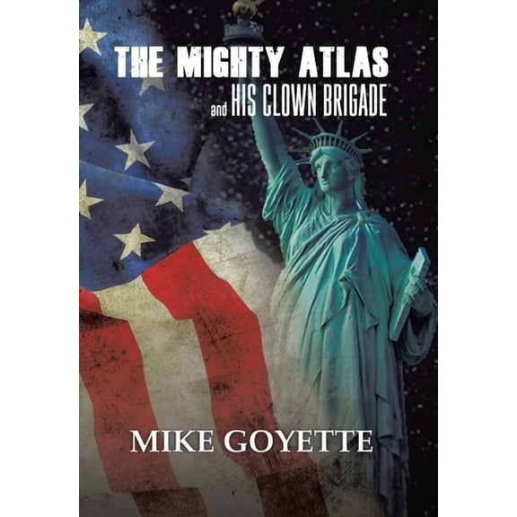 The Mighty Atlas & His Clown Brigade: America's Most Unlikely Heroes, (Hardcover)