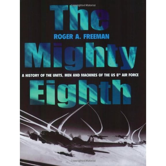 Pre-Owned The Mighty Eighth: A History of the Units, Men and Machines of the US 8th Air Force (Paperback) 1854095315 9781854095312