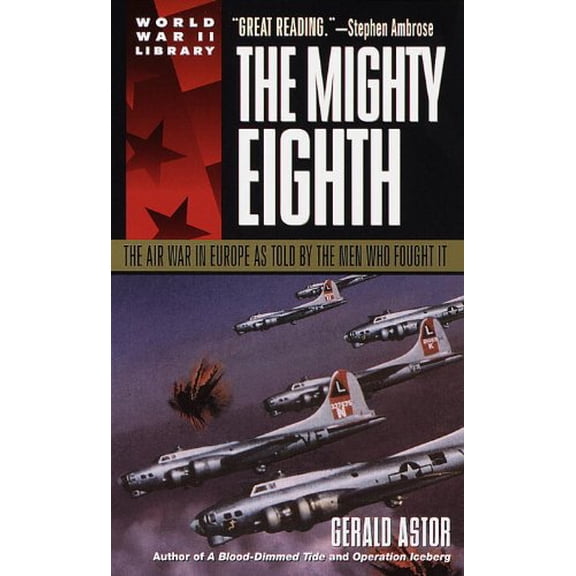 Pre-Owned The Mighty Eighth: The Air War in Europe As Told by the Men Who Fought It (Paperback) 0440226481 9780440226482