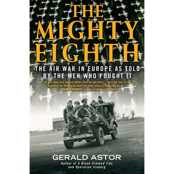 The Mighty Eighth: The Air War in Europe as Told by the Men Who Fought It, (Paperback)