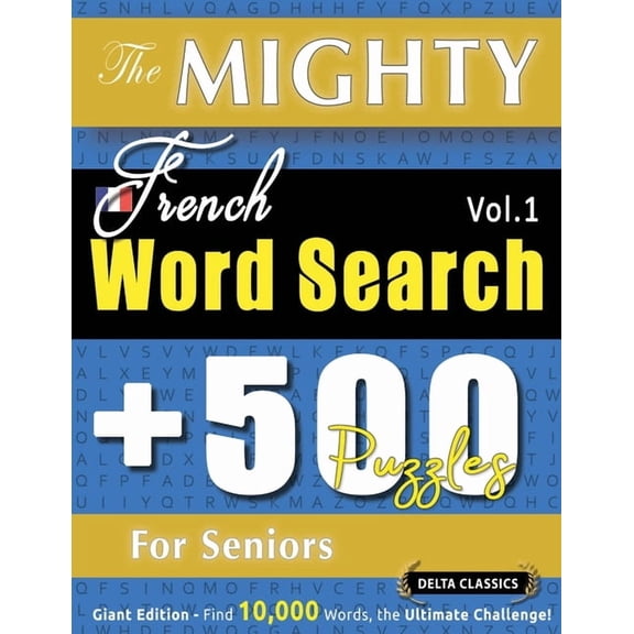 The Mighty French Word Search - 500 Puzzles for Seniors - Delta Classics - Giant Edition - Find 10,000 Words, the Ultima, (Paperback)