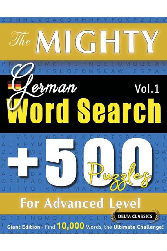 The Mighty German Word Search - 500 Puzzles for Advanced Level - Delta Classics - Giant Edition - Find 10,000 Words, the, (Paperback)