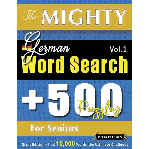 The Mighty German Word Search - 500 Puzzles for Seniors - Delta Classics - Giant Edition - Find 10,000 Words, the Ultima, (Paperback)
