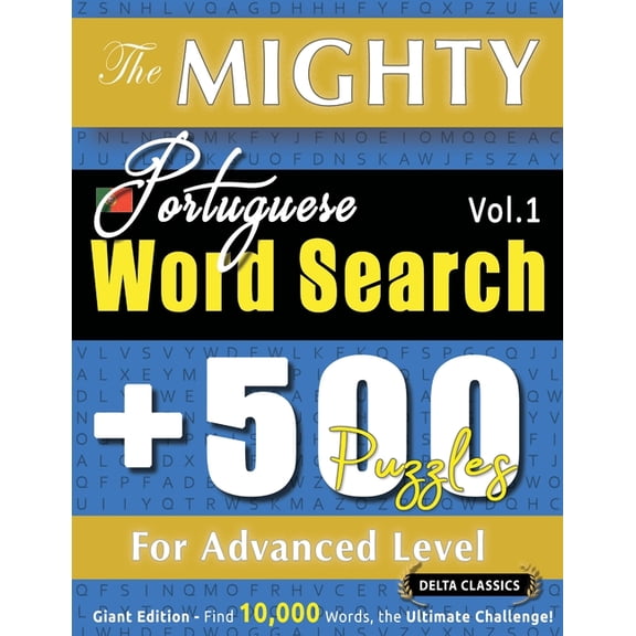 The Mighty Portuguese Word Search - 500 Puzzles for Advanced Level - Delta Classics - Giant Edition - Find 10,000 Words,, (Paperback)