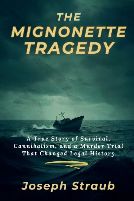 The Mignonette Tragedy: A True Story of Survival, Cannibalism, and a Murder Trial That Changed Legal History, (Paperback)
