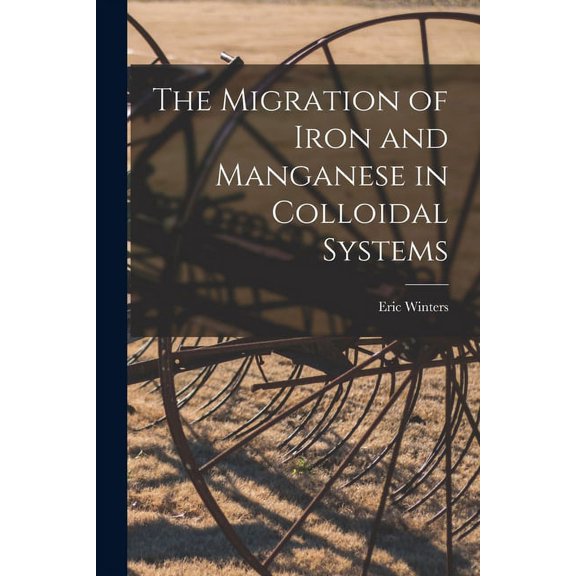 The Migration of Iron and Manganese in Colloidal Systems, (Paperback)