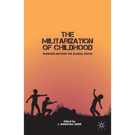 The Militarization of Childhood: Thinking Beyond the Global South, (Paperback)