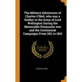 thumbnail image 1 of The Military Adventures of Charles O'Neil, Who Was a Soldier in the Army of Lord Wellington During the Memorable Peninsular War and the Continental Campaigns from 1811 to 1815 (Hardcover), 1 of 1