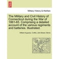 thumbnail image 1 of The Military and Civil History of Connecticut During the War of 1861-65. Comprising a Detailed Account of the Various Regiments and Batteries. Illustrated. (Paperback), 1 of 1