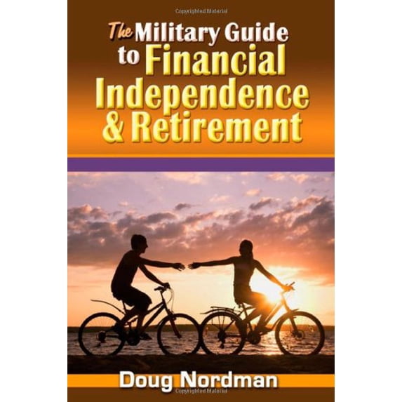 Pre-Owned The Military Guide to Financial Independence & Retirement (Paperback) 1570233195 9781570233197