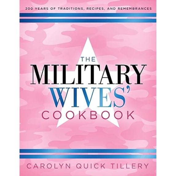 The Military Wives' Cookbook: 200 Years of Traditions, Recipes, and Remembrances (Hardcover) by Carolyn Quick Tillery
