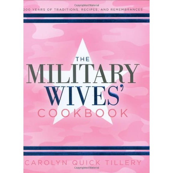 Pre-Owned The Military Wives' Cookbook: 200 Years of Traditions, Recipes, and Remembrances (Hardcover) 1581826729 9781581826722