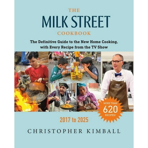 The Milk Street Cookbook: The Definitive Guide to the New Home Cooking, with Every Recipe from the TV Show, 2017-2025, (Hardcover)