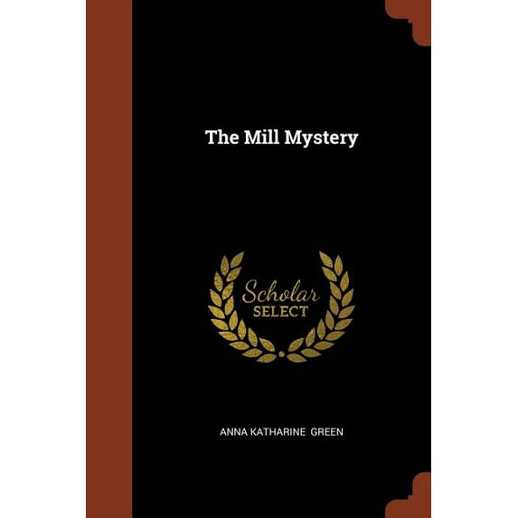 The Mill Mystery Paperback 1374901431 9781374901438 Anna Katharine Green