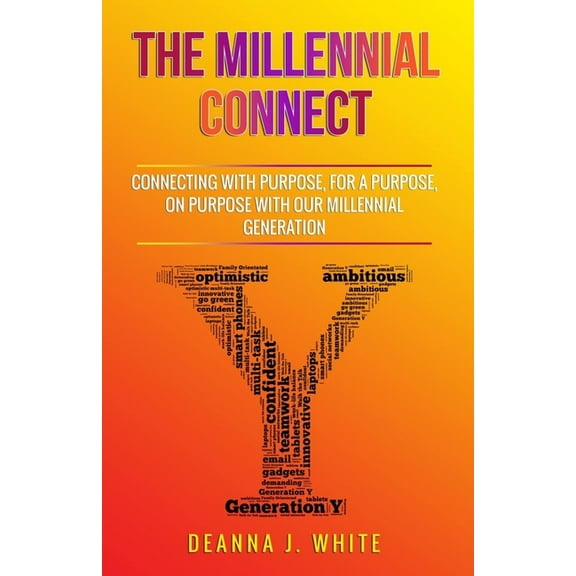The Millennial Connect : Connecting With Purpose, For a Purpose, On Purpose With Our Millennial Generation (Paperback)