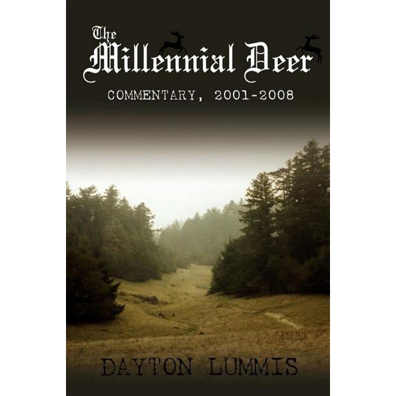 The Millennial Deer: Commentary, 2001-2008 (Paperback) by Dayton Lummis