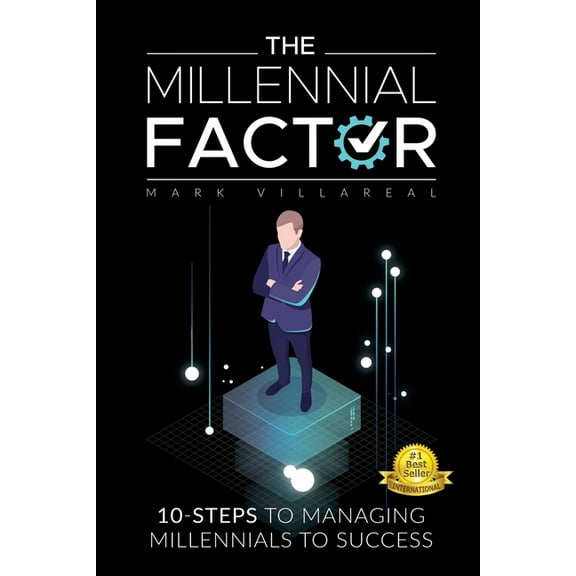 The Millennial Factor: 10-Steps to Managing Millennials to Success, (Paperback)