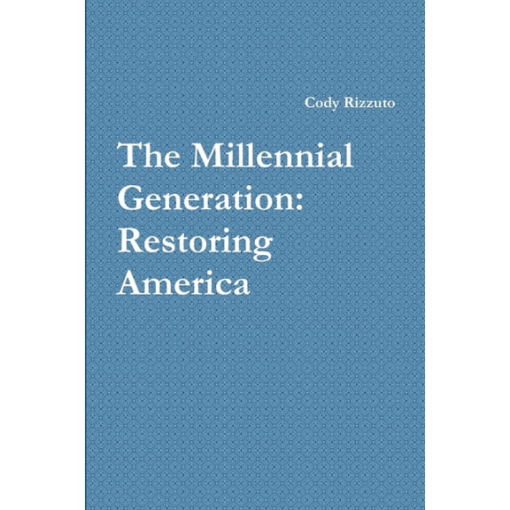 The Millennial Generation: Restoring America, (Paperback)