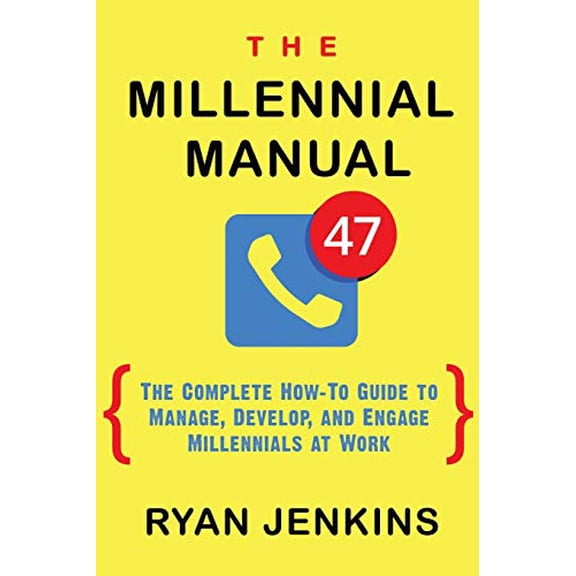 Pre-Owned The Millennial Manual: The Complete How-To Guide To Manage, Develop, and Engage Millennials At Work (Paperback) 0998891908 9780998891903