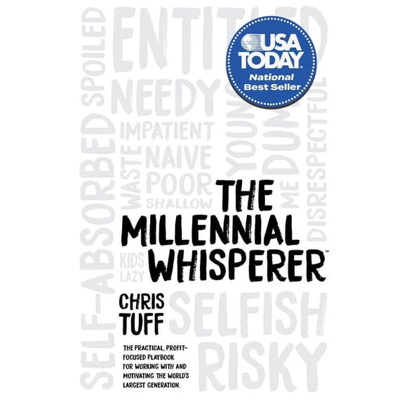 The Millennial Whisperer: The Practical, Profit-Focused Playbook for Working with and Motivating the World's Largest Gen, (Paperback)