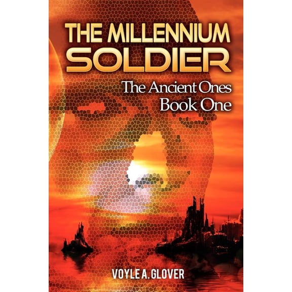 The Millennium Soldier: The Ancient Ones (Paperback) by Voyle A Glover