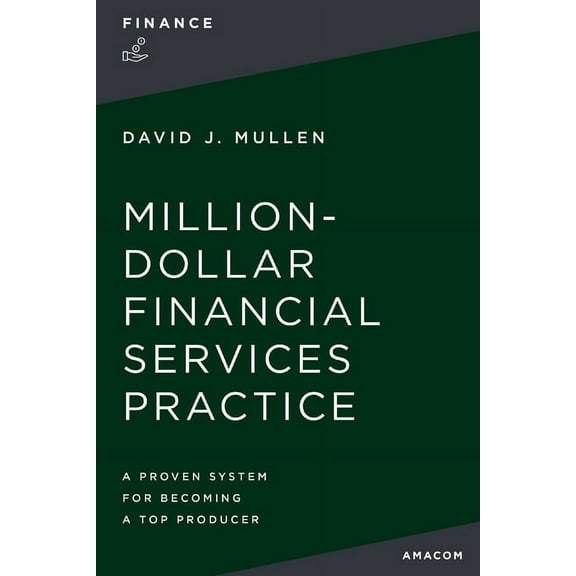 The Million-Dollar Financial Services Practice: A Proven System for Becoming a Top Producer, (Paperback)