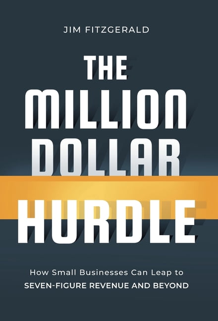 The Million Dollar Hurdle: How Small Businesses Can Leap to Seven-Figure Revenue and Beyond, (Hardcover)
