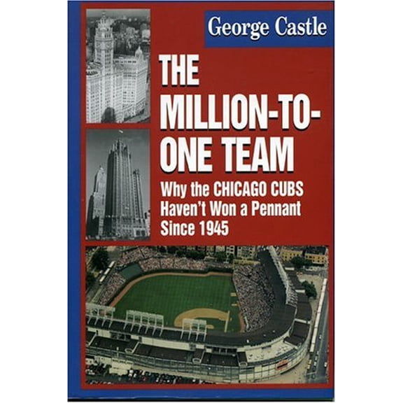Pre-Owned The Million-To-One Team: Why the Chicago Cubs Haven't Won a Pennant Since 1945 (Hardcover) 1888698314 9781888698312