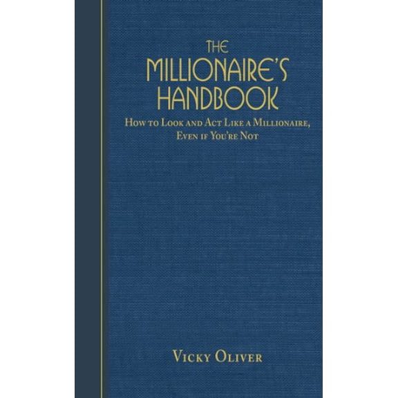 Pre-Owned The Millionaire's Handbook: How to Look and Act like a Millionaire, Even if You're Not (Paperback) 1616084146 9781616084141