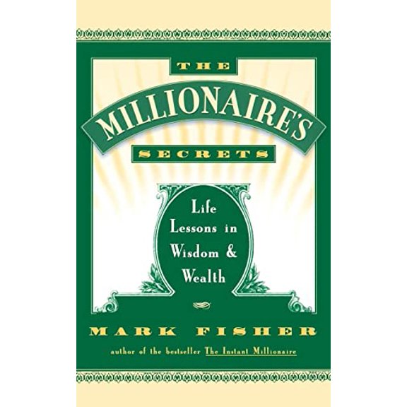 Pre-Owned The Millionaire's Secrets: Life Lessons in Wisdom and Wealth (Paperback) 0684801183 9780684801186