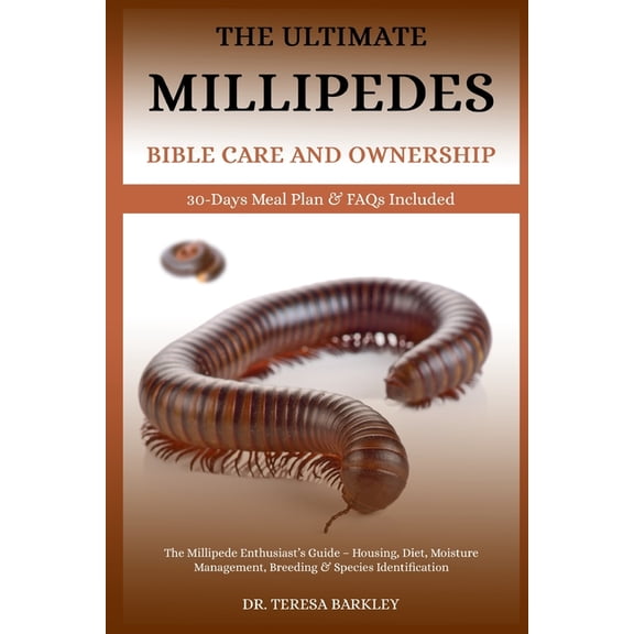 The Millipedes Bible Care and Ownership: The Millipede Enthusiast's Guide - Housing, Diet, Moisture Management, Breeding, (Paperback)