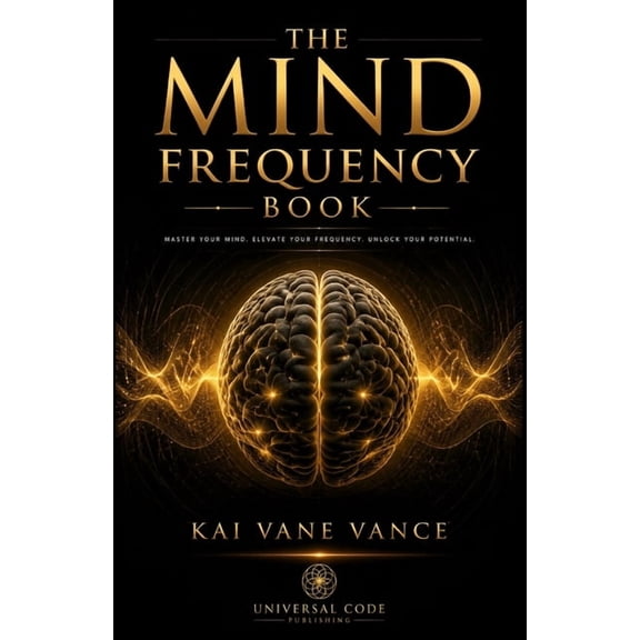 The Mind Frequency Book: How To Tune Into the Hidden Mind Frequency: Secret Elite Methods to Break Negative Loops and At, (Paperback)