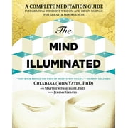 DR JOHN YATES; MATTHEW IMMERGUT; JEREMY GRAVES The Mind Illuminated : A Complete Meditation Guide Integrating Buddhist Wisdom and Brain Science for Greater Mindfulness (Paperback)