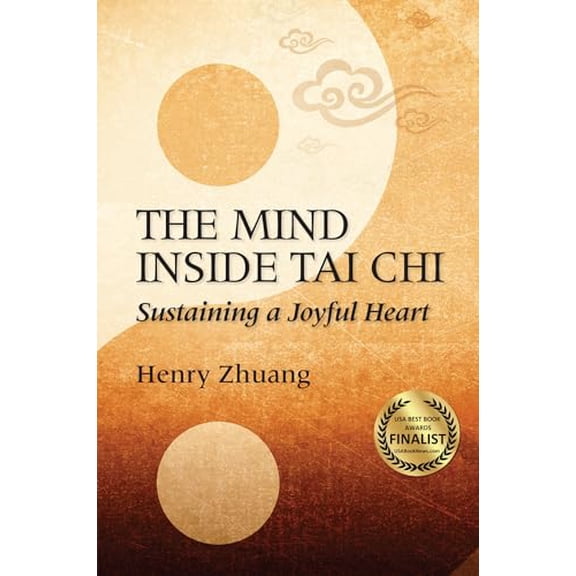 Pre-Owned The Mind Inside Tai CHI: Sustaining a Joyful Heart (Paperback) 1594393338 9781594393334