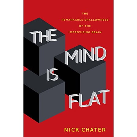 Pre-Owned The Mind Is Flat: The Remarkable Shallowness of the Improvising Brain (Hardcover) 030023872X 9780300238723