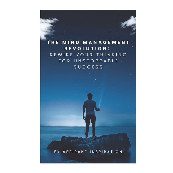 The Mind Management Revolution : Rewire Your Thinking for Unstoppable Success (Paperback)