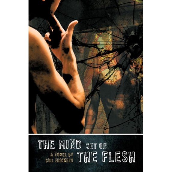The Mind Set on the Flesh (Paperback) by Bill Prickett