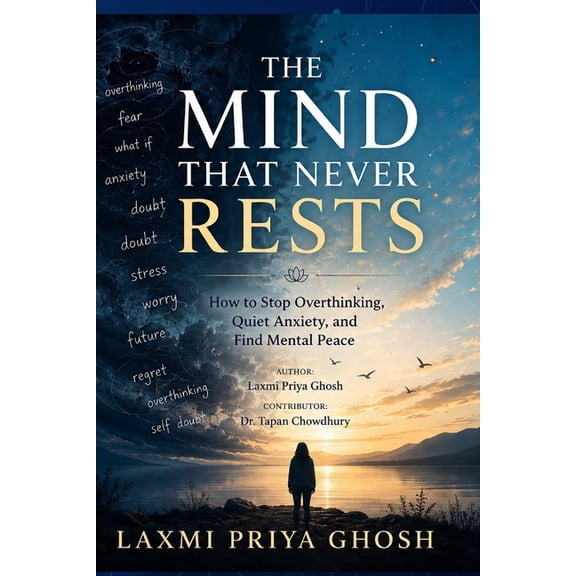 The Mind That Never Rests: How to Stop Overthinking, Quiet Anxiety, and Find Mental Peace, (Paperback)