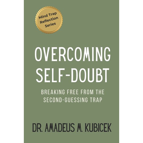The Mind Traps Overcoming Self-Doubt: Breaking Free from the Second-Guessing Trap, Book 4, (Paperback)